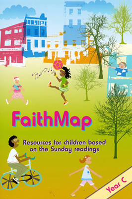 Faith Map Year C: Resources for Children Based on the Sunday Readings