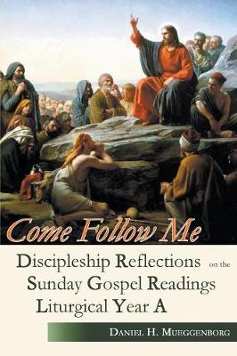 Come Follow Me: Discipleship Reflections on the Sunday Gospel Readings for Liturgical Year A