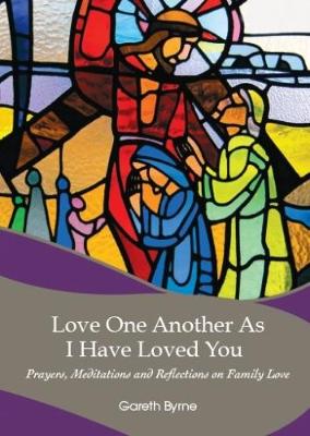 Love One Another as I Have Loved You: Prayers, Meditations and Relections on Family Love