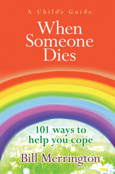 A Child's Guide: When Someone Dies - 101 Ways to Help You Cope