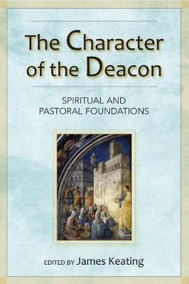 Character of the Deacon: Spiritual and Pastoral Foundations