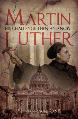 Martin Luther: His Challenge Then and Now