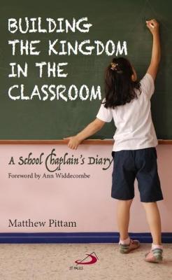 Building the Kingdom in the Classroom: A School Chaplain's Diary