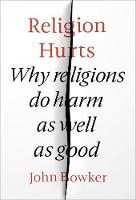 Religion Hurts: Why Religions do Harm as Well as Good