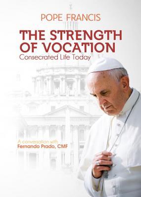 The Strength of Vocation: Consecrated Life Today