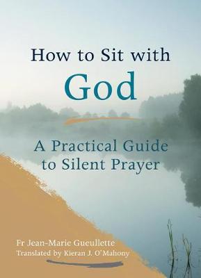 How To Sit With God: A Practical Guide to Silent Prayer