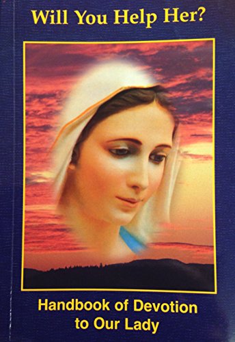 Will You Help Her? Handbook of Devotion to Our Lady