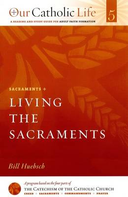 Sacraments: Living the Sacraments Volume 5