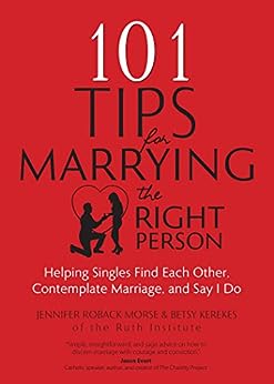 101 Tips for Marrying the Right Person: Helping Singles Find Each Other, Contemplate Marriage...