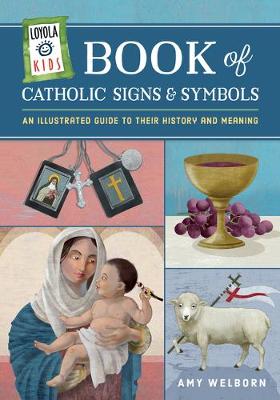 Book of Catholic Signs and Symbols: An Illustrated Guide to Their History and Meaning