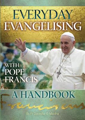 Everyday Evangelising with Pope Francis: A Handbook