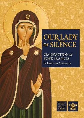 Our Lady of Silence: The Devotion of Pope Francis