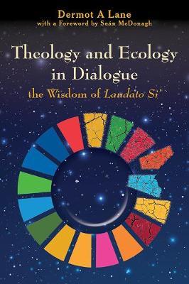 Theology and Ecology in Dialogue: The Wisdom of Laudato Si'