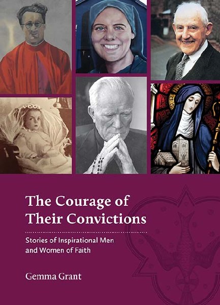 The Courage of their Convictions: Stories of Inspirational Men and Women of Faith