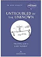 Untroubled by the Unknown: Trusting God in Every Moment