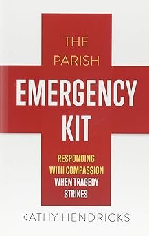 The Parish Emergency Kit: Responding with Compassion when Tragedy Strikes