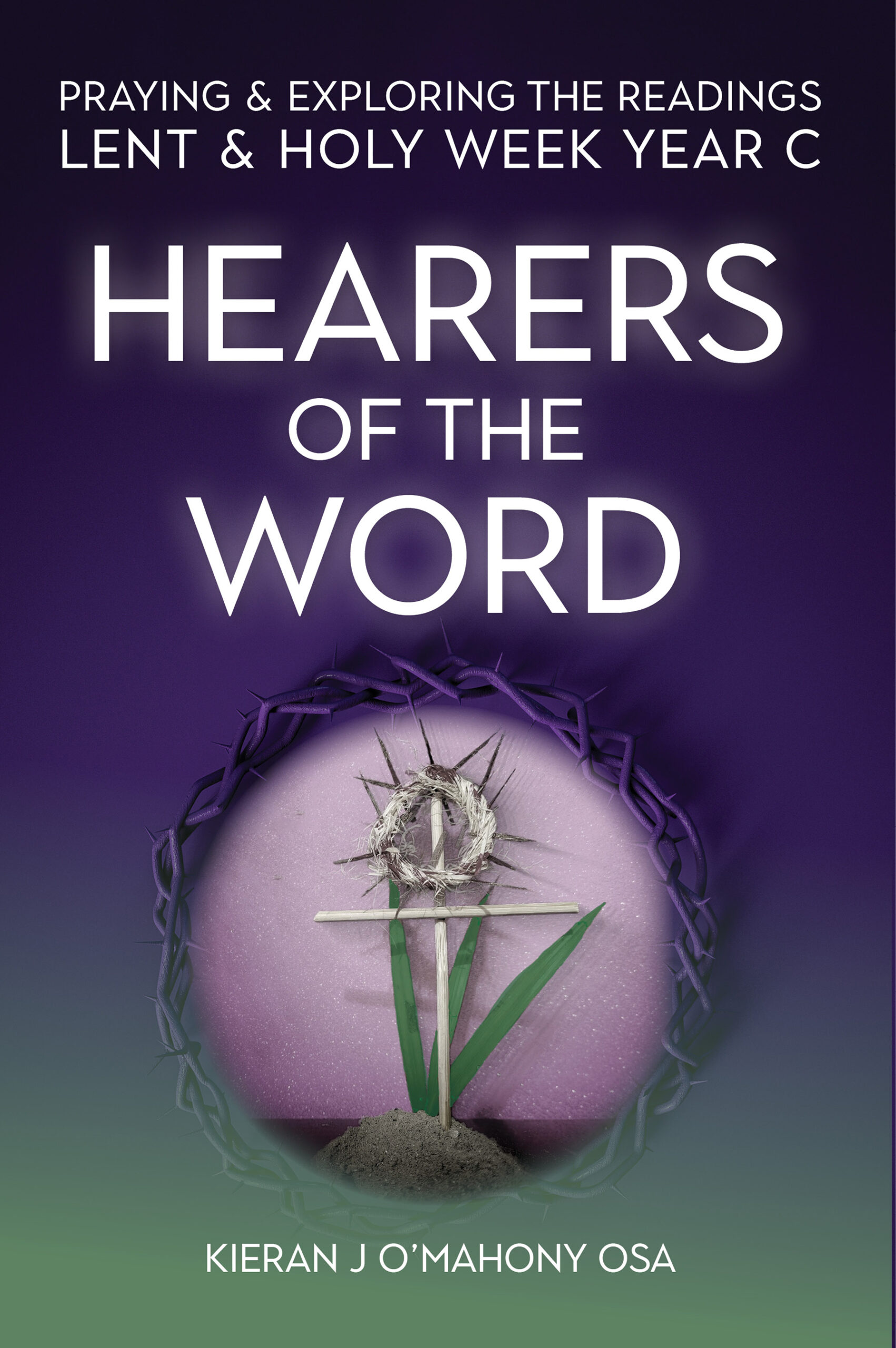 Hearers of the Word: Praying & exploring the readings Lent & Holy Week Year C
