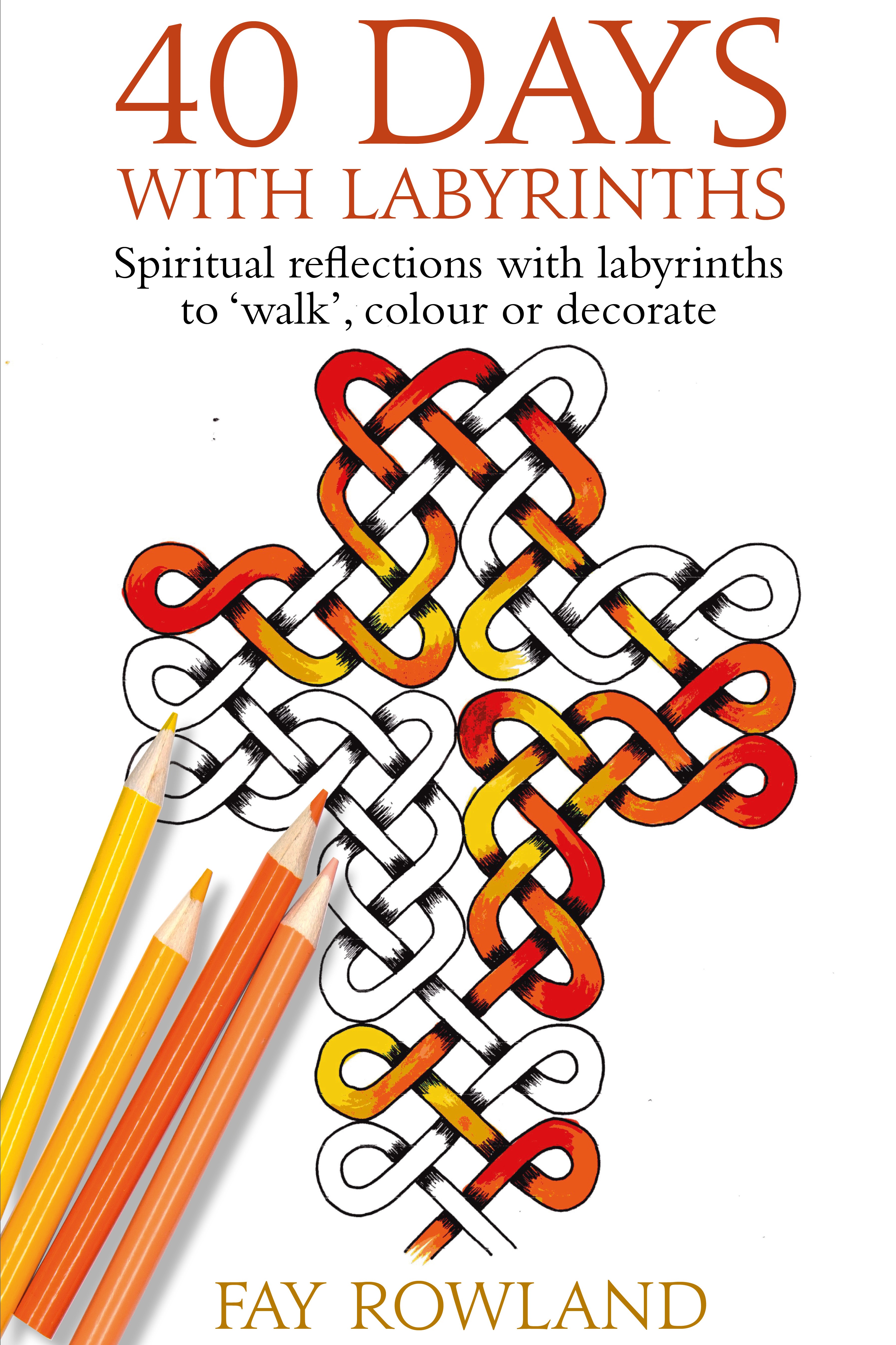 40 Days with Labyrinths: Spiritual reflections with labyrinths to 'walk', colour or decorate