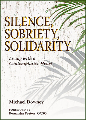 Silence Sobriety Solidarity Living with a Contemplative Heart