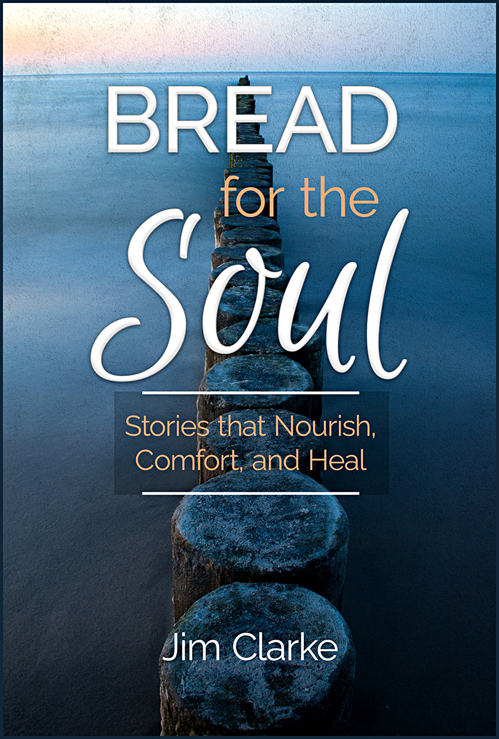 Bread for the Soul Stories That Nourish Comfort and Heal