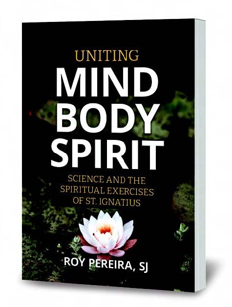 Uniting Mind Body Spirit Science and the Spiritual Exercises of St. Igantius