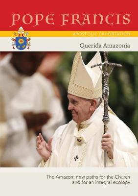 Querida Amazonia: Amazon: new paths for the Church and for an integral ecology 