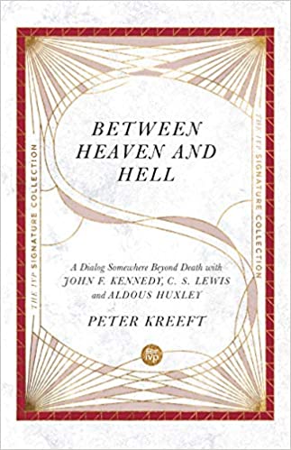 Between Heaven and Hell: A Dialog Somewhere Beyond Death with John F. Kennedy, C. S. Lewis and Aldous Huxley