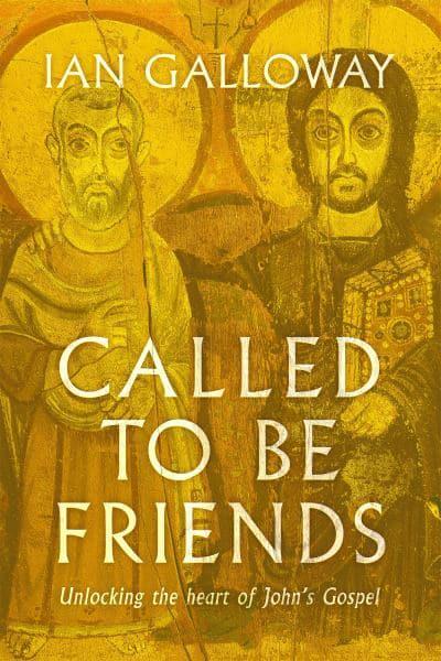 Called to be friends:Unlocking the heart of John's Gospel