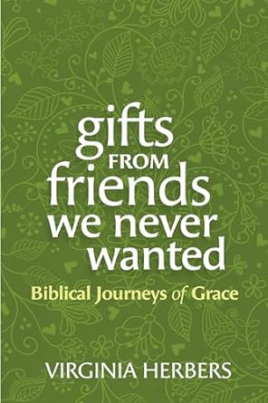 Gifts from Friends We Never Wanted