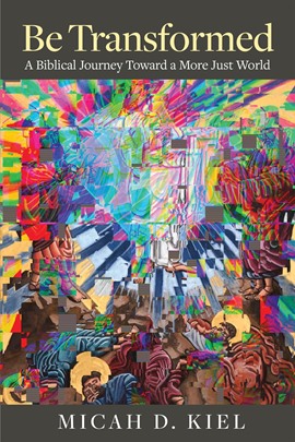 Be Transformed A Biblical Journey toward a More Just World