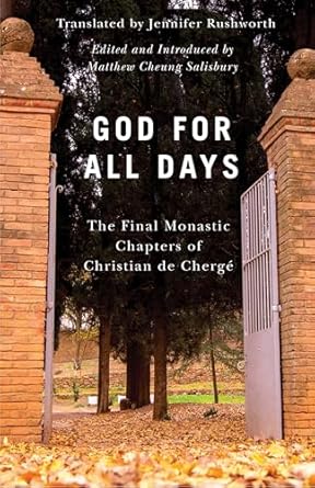 God for All Days Final Monastic Chapters of Christian de Cherge'