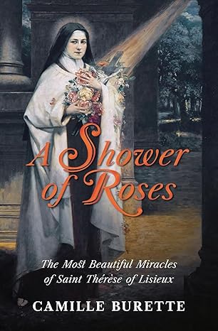 A Shower Of Roses Saint Therese Of Lisieux