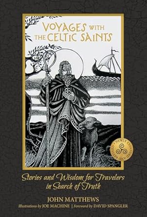 Voyages with the Celtic Saints: Stories and Wisdom for Travelers in Search of Truth