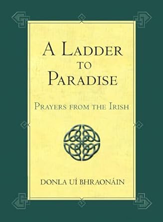 A Ladder to Paradise: Prayers from the Irish