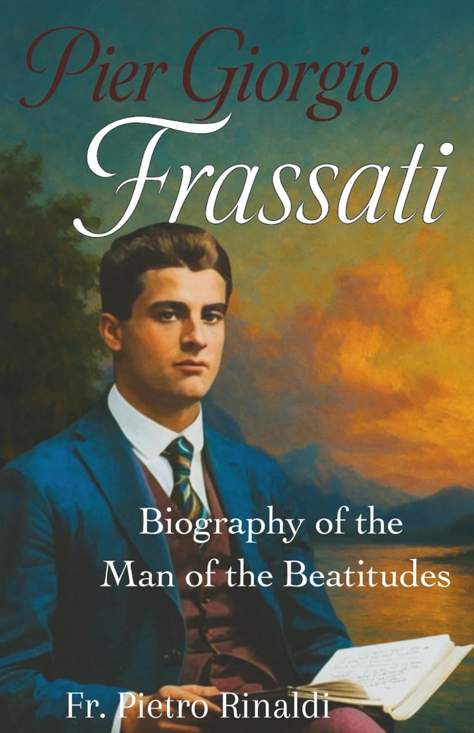 Pier Giorgio Frassati: Biography of the Man of the Beatitudes