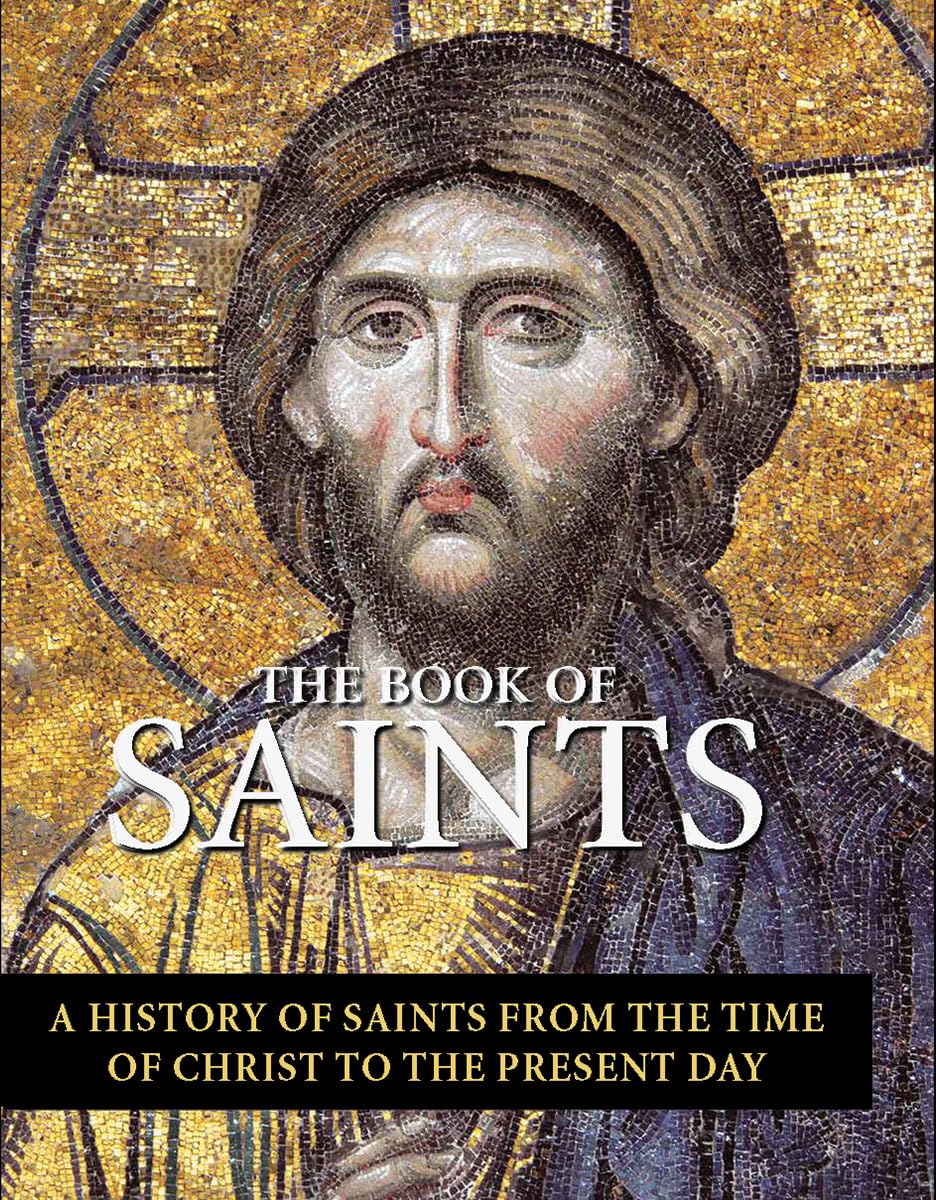 Book of Saints a History of Saints from the Time of Christ to the present day