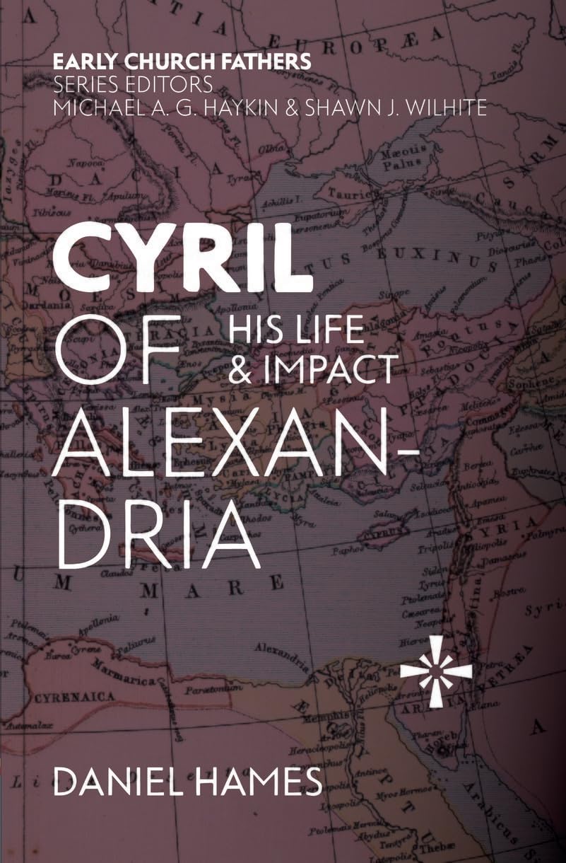 Cyril of Alexandria His Life & Impact