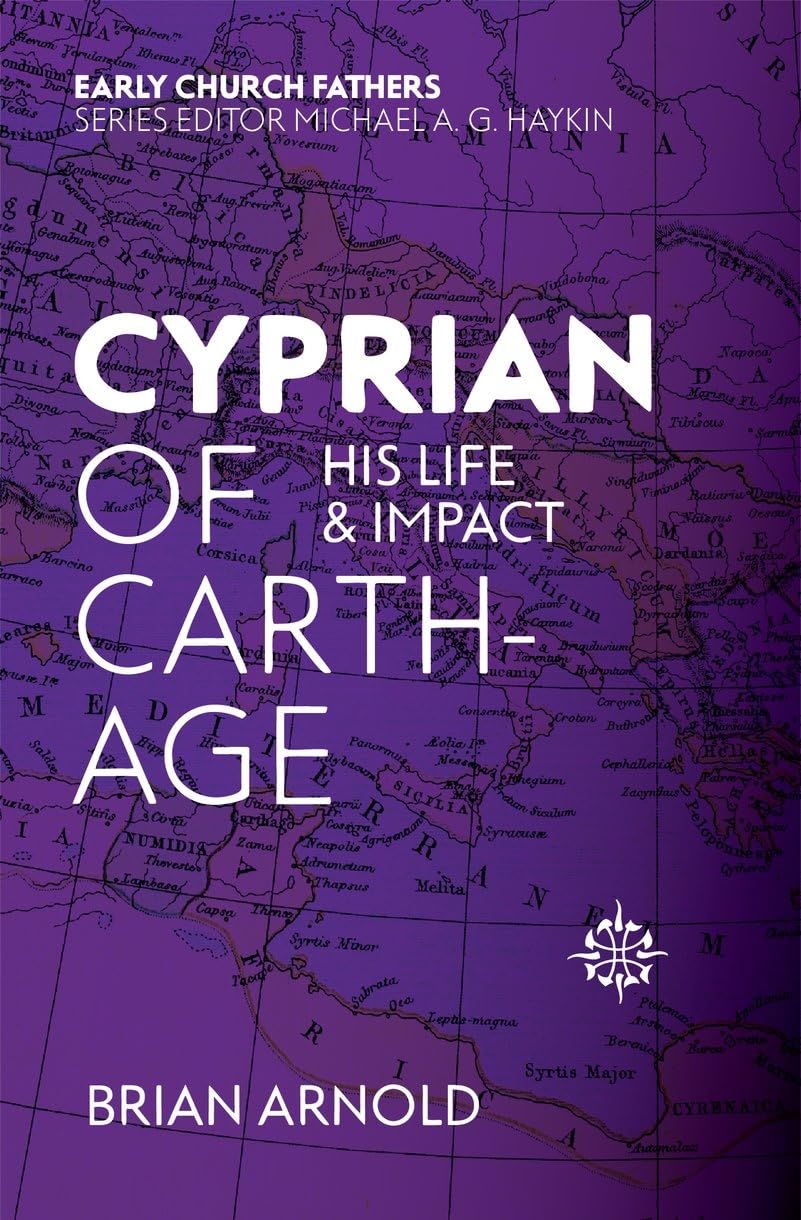Cyprian of Carthage His Life & Impact