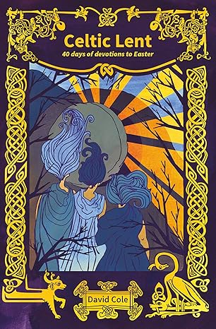 Celtic Lent: 40 days of devotions to Easter