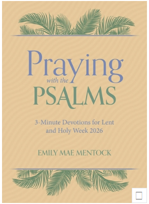 Praying with the Psalms 3-Minute Devotions for Lent and Holy Week 2026
