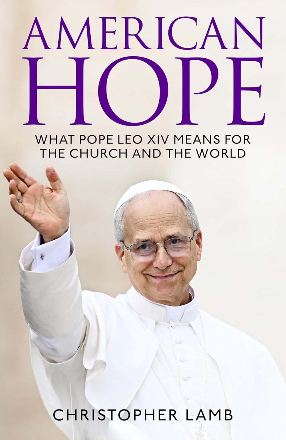 American Hope What Pope Leo XIV Means for the Church and the World