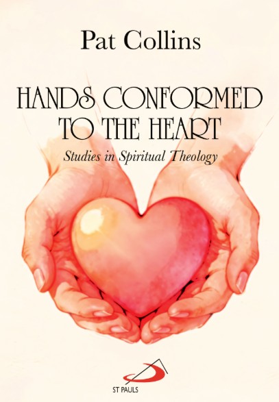 Hands Conformed to the Heart: Studies in Spiritual Theology
