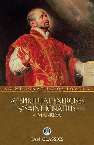 The Spiritual Exercises Of Saint Ignatius