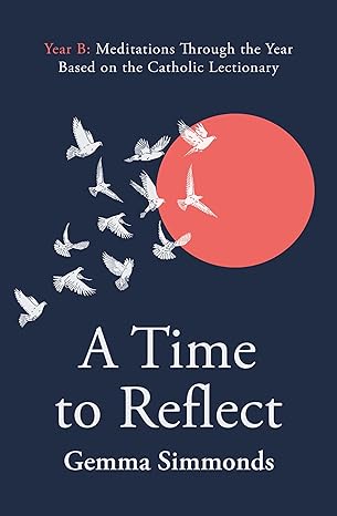 A Time to Reflect - Year B: Meditations Through the Year Based on the Catholic Lectionary