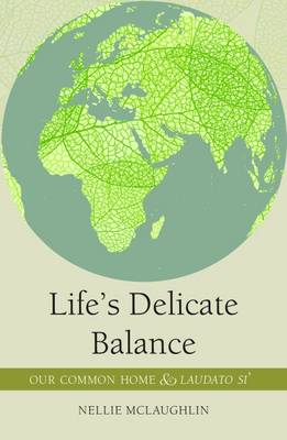 Life's Delicate Balance: Our Common Home and Laudato Si'