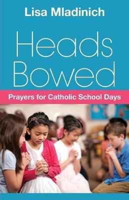 Heads Bowed - Prayers for Catholic school Days