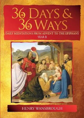 36 Days & 36 Ways: Daily Meditations from Advent to the Epiphany - Year B D824