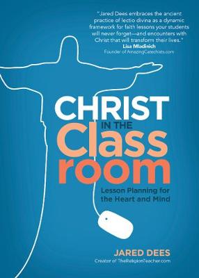 Christ in the Classroom: Lesson Planning for the Heart and Mind