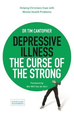 Depressive Illness: The Curse of the Strong: Helping Christians Cope with Mental Health Problems