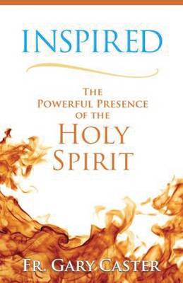 Inspired: The Powerful Presence of the Holy Spirit